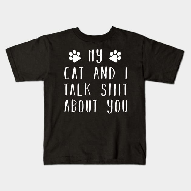 My cat and i talk shit about you Kids T-Shirt by CMDesign